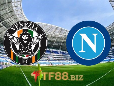 Soi kèo nhà cái, tỷ lệ kèo bóng đá: Venezia vs Napoli – 21h00 – 06/02/2022