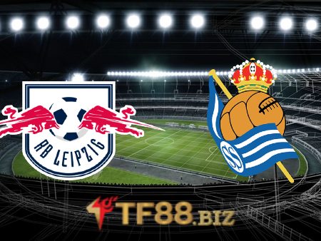 Soi kèo nhà cái, tỷ lệ kèo bóng đá: RB Leipzig vs Real Sociedad – 03h00 – 18/02/2022