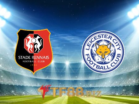 Soi kèo nhà cái, tỷ lệ kèo bóng đá: Rennes vs Leicester City – 00h45 – 18/03/2022