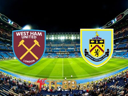 Soi kèo nhà cái, tỷ lệ kèo bóng đá: West Ham vs Burnley – 20h15 – 17/04/2022